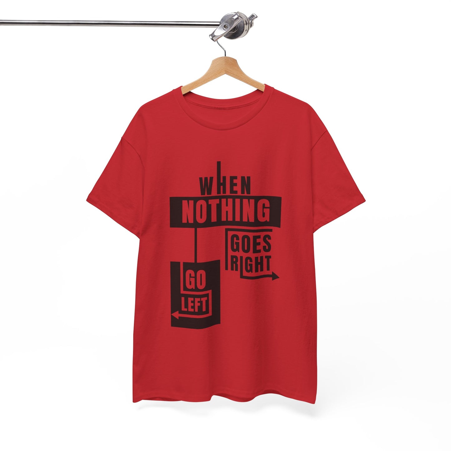 Motivational Graphic Tee: When Nothing Goes Right, Go Left -  Heavy Cotton T-Shirt, Humor Tee, Gift for Friends, Self-Care