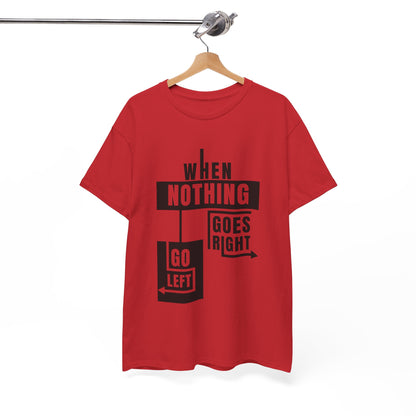 Motivational Graphic Tee: When Nothing Goes Right, Go Left -  Heavy Cotton T-Shirt, Humor Tee, Gift for Friends, Self-Care