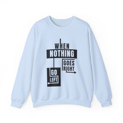 Unisex Crewneck Sweatshirt - Inspirational Quote: When Nothing Goes Right, Go Left, Cozy Crew, Casual Wear, Gift for Friends