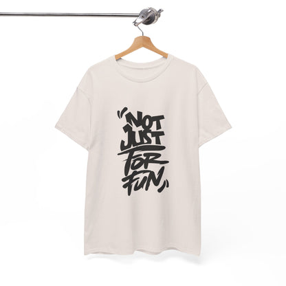 Heavy Cotton Tee with 'Not Just For Fun' Design | Casual Wear, Gift for Friends, Streetwear, Everyday Style, Graphic Shirt