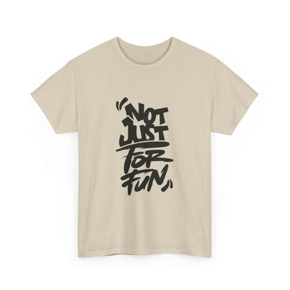 Heavy Cotton Tee with 'Not Just For Fun' Design | Casual Wear, Gift for Friends, Streetwear, Everyday Style, Graphic Shirt
