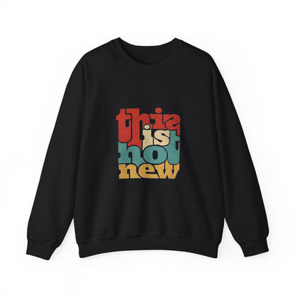 This is Not New Sweatshirt, Unisex Crewneck, Trendy Casual Wear, Cozy Gift for All Occasions, Statement Fashion, Streetwear Style