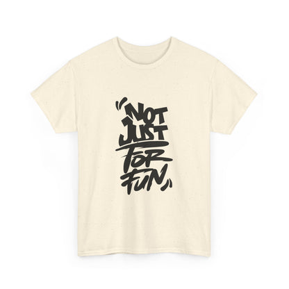 Heavy Cotton Tee with 'Not Just For Fun' Design | Casual Wear, Gift for Friends, Streetwear, Everyday Style, Graphic Shirt