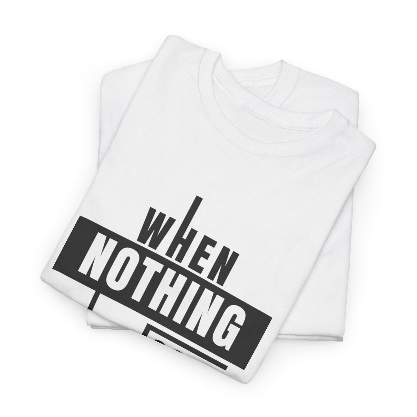 Motivational Graphic Tee: When Nothing Goes Right, Go Left -  Heavy Cotton T-Shirt, Humor Tee, Gift for Friends, Self-Care