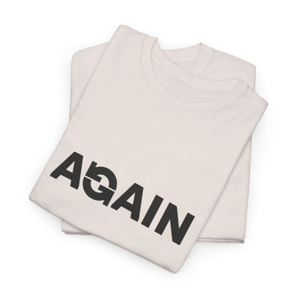 Motivational Tee - "AGAIN" Inspired Cotton Shirt, Casual Wear, Gifts for Friends, Workout Tee, Birthday Gift, Self-Improvement