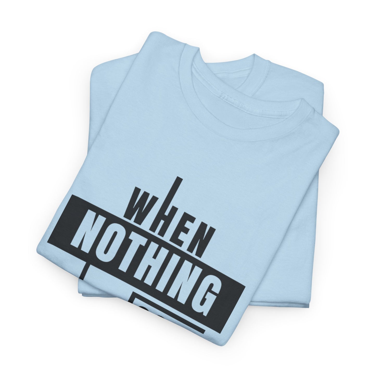 Motivational Graphic Tee: When Nothing Goes Right, Go Left -  Heavy Cotton T-Shirt, Humor Tee, Gift for Friends, Self-Care