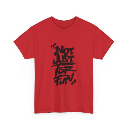 Heavy Cotton Tee with 'Not Just For Fun' Design | Casual Wear, Gift for Friends, Streetwear, Everyday Style, Graphic Shirt