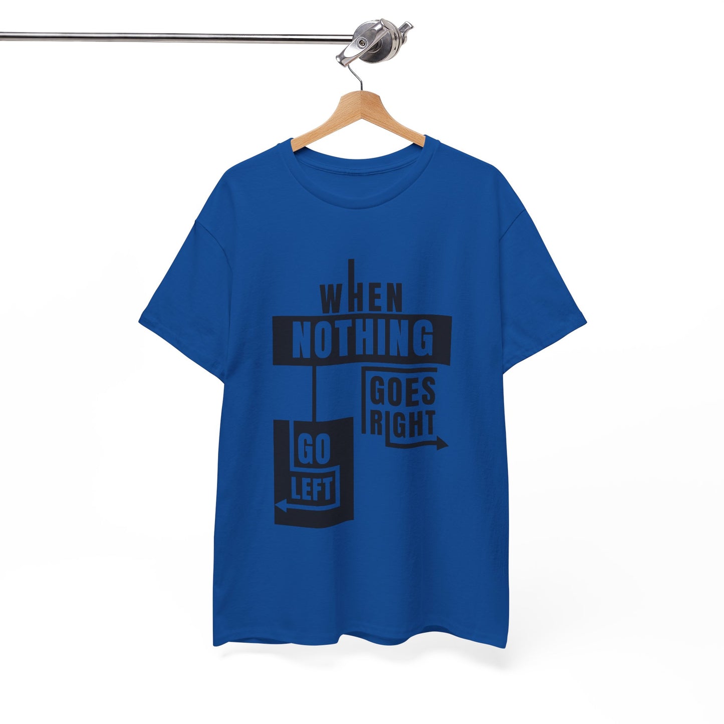 Motivational Graphic Tee: When Nothing Goes Right, Go Left -  Heavy Cotton T-Shirt, Humor Tee, Gift for Friends, Self-Care