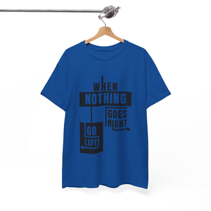 Motivational Graphic Tee: When Nothing Goes Right, Go Left -  Heavy Cotton T-Shirt, Humor Tee, Gift for Friends, Self-Care