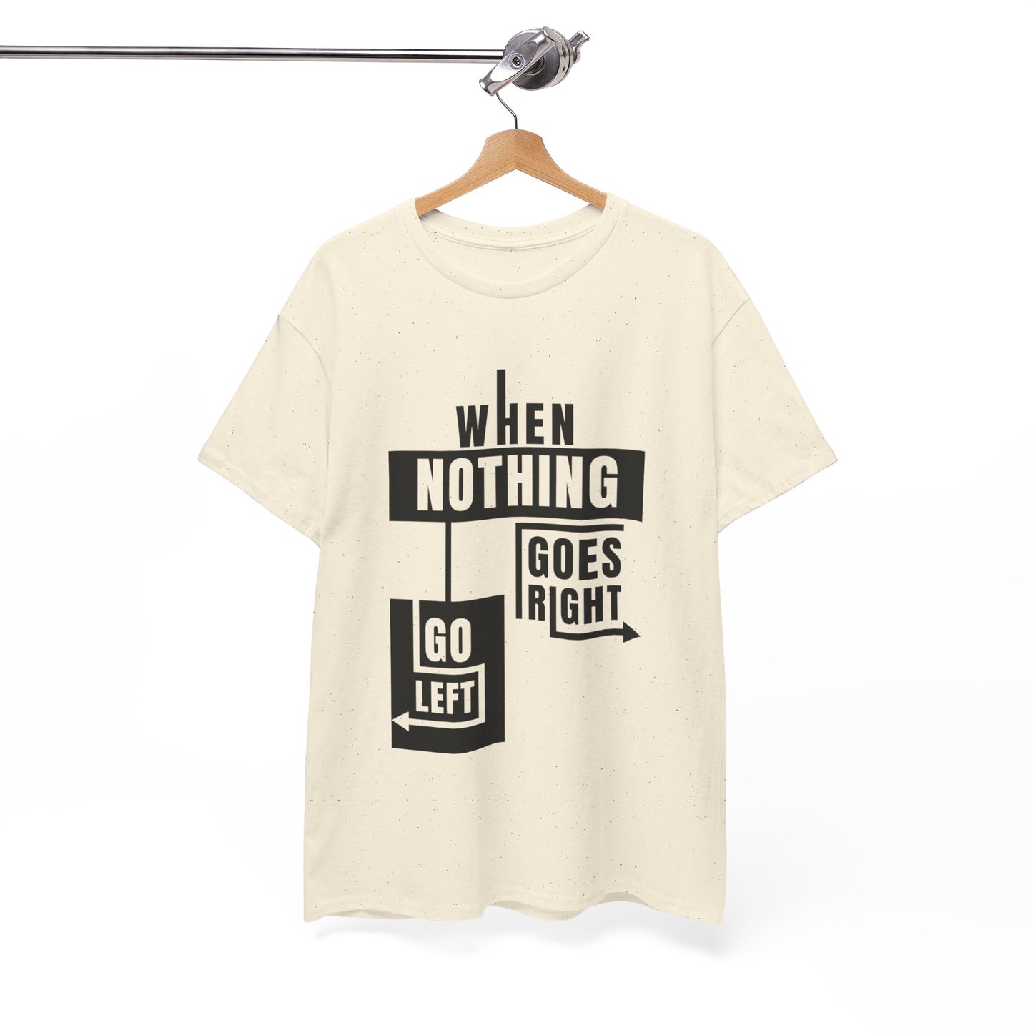 Motivational Graphic Tee: When Nothing Goes Right, Go Left -  Heavy Cotton T-Shirt, Humor Tee, Gift for Friends, Self-Care