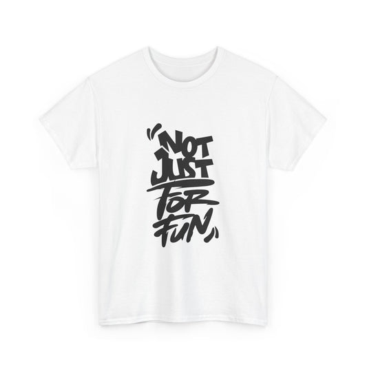 Heavy Cotton Tee with 'Not Just For Fun' Design | Casual Wear, Gift for Friends, Streetwear, Everyday Style, Graphic Shirt