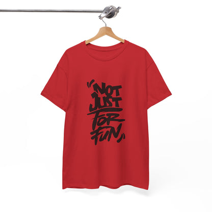 Heavy Cotton Tee with 'Not Just For Fun' Design | Casual Wear, Gift for Friends, Streetwear, Everyday Style, Graphic Shirt