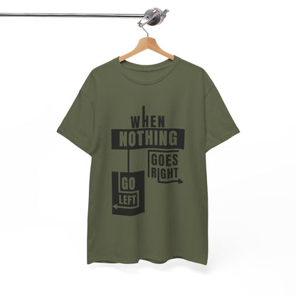 Motivational Graphic Tee: When Nothing Goes Right, Go Left -  Heavy Cotton T-Shirt, Humor Tee, Gift for Friends, Self-Care