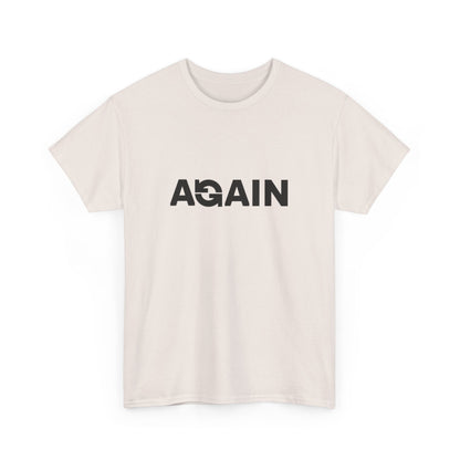 Motivational Tee - "AGAIN" Inspired Cotton Shirt, Casual Wear, Gifts for Friends, Workout Tee, Birthday Gift, Self-Improvement