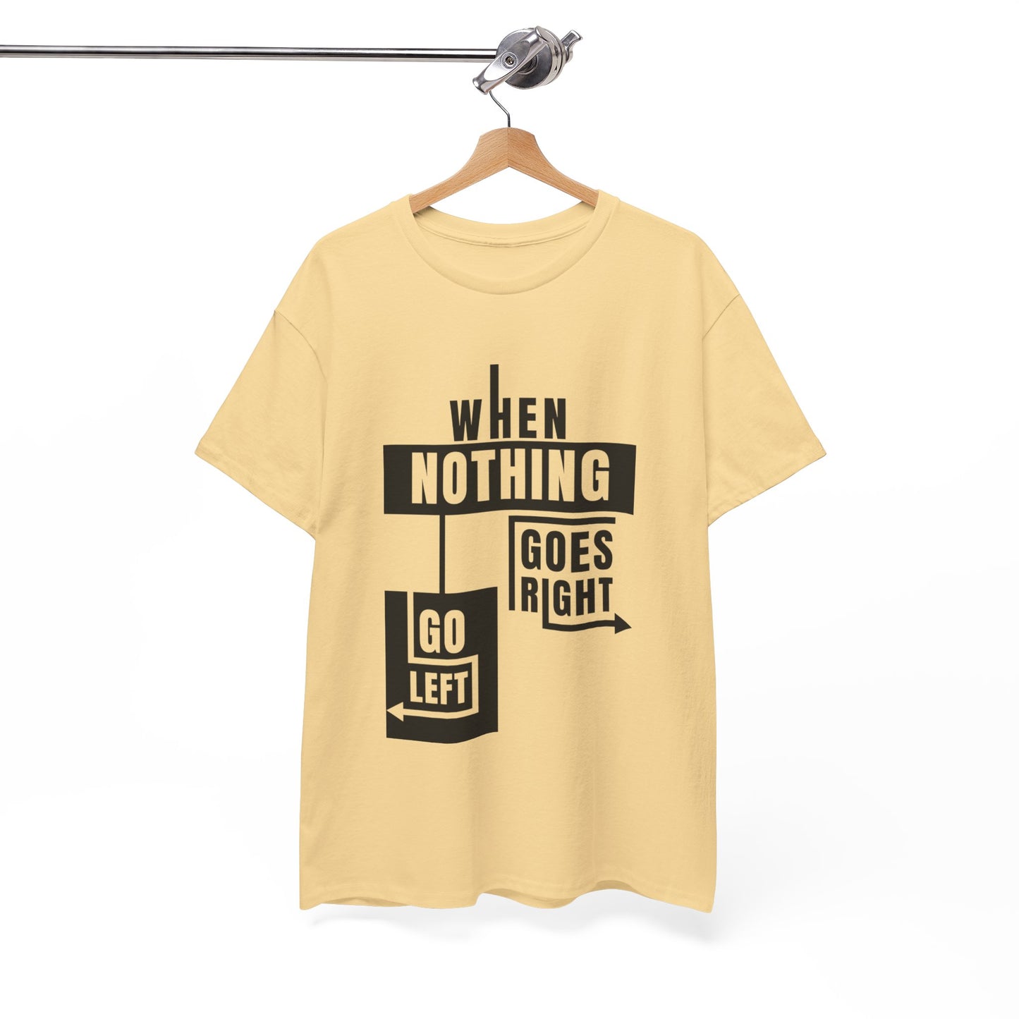 Motivational Graphic Tee: When Nothing Goes Right, Go Left -  Heavy Cotton T-Shirt, Humor Tee, Gift for Friends, Self-Care