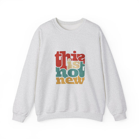This is Not New Sweatshirt, Unisex Crewneck, Trendy Casual Wear, Cozy Gift for All Occasions, Statement Fashion, Streetwear Style