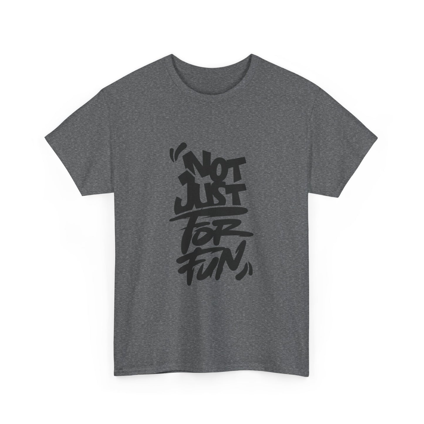 Heavy Cotton Tee with 'Not Just For Fun' Design | Casual Wear, Gift for Friends, Streetwear, Everyday Style, Graphic Shirt