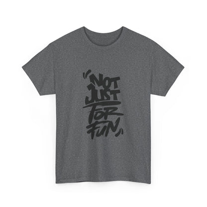 Heavy Cotton Tee with 'Not Just For Fun' Design | Casual Wear, Gift for Friends, Streetwear, Everyday Style, Graphic Shirt