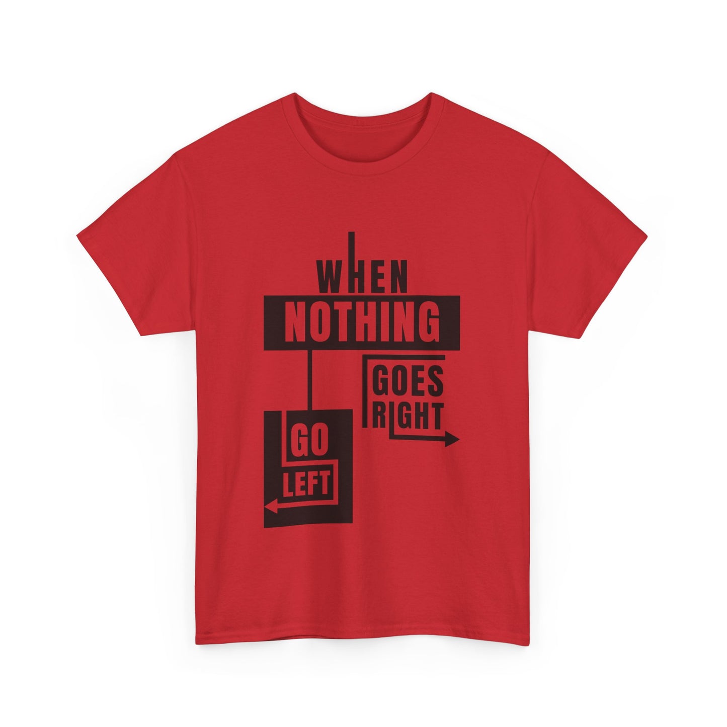 Motivational Graphic Tee: When Nothing Goes Right, Go Left -  Heavy Cotton T-Shirt, Humor Tee, Gift for Friends, Self-Care