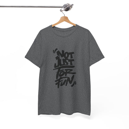 Heavy Cotton Tee with 'Not Just For Fun' Design | Casual Wear, Gift for Friends, Streetwear, Everyday Style, Graphic Shirt