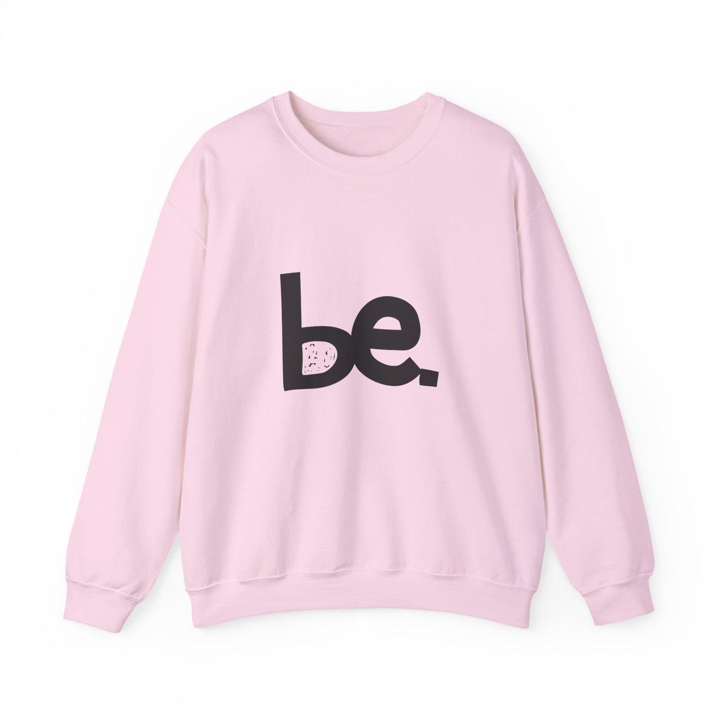 Be. Comfort Crewneck Sweatshirt - Unisex Cozy Fashion, Inspirational Gift, Casual Wear, Relaxed Style, Perfect for Any Occasion