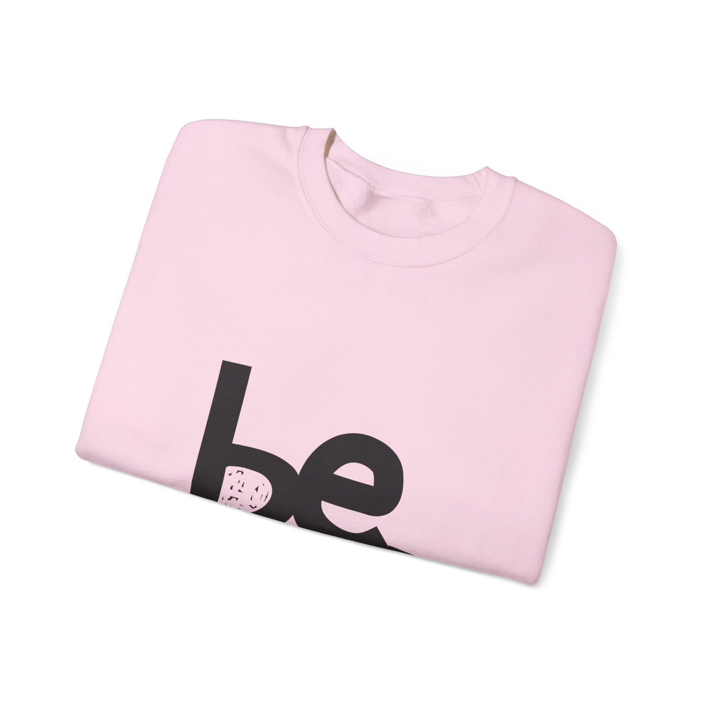 Be. Comfort Crewneck Sweatshirt - Unisex Cozy Fashion, Inspirational Gift, Casual Wear, Relaxed Style, Perfect for Any Occasion
