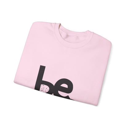 Be. Comfort Crewneck Sweatshirt - Unisex Cozy Fashion, Inspirational Gift, Casual Wear, Relaxed Style, Perfect for Any Occasion