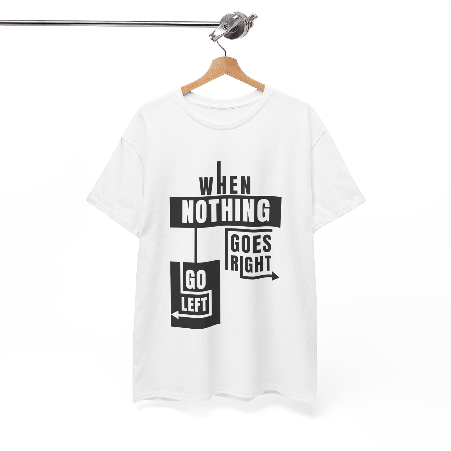 Motivational Graphic Tee: When Nothing Goes Right, Go Left -  Heavy Cotton T-Shirt, Humor Tee, Gift for Friends, Self-Care