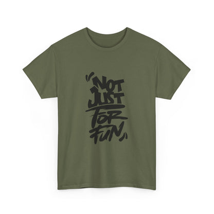 Heavy Cotton Tee with 'Not Just For Fun' Design | Casual Wear, Gift for Friends, Streetwear, Everyday Style, Graphic Shirt