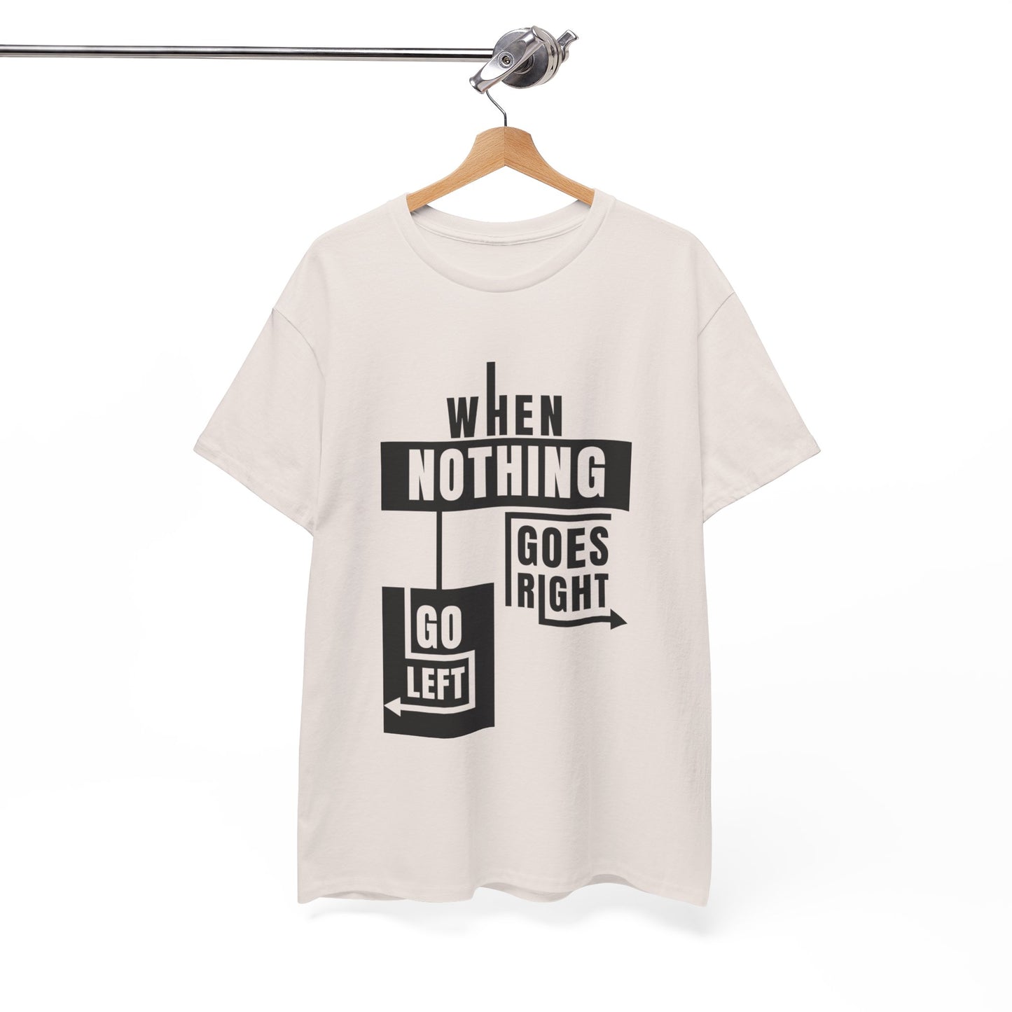 Motivational Graphic Tee: When Nothing Goes Right, Go Left -  Heavy Cotton T-Shirt, Humor Tee, Gift for Friends, Self-Care