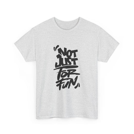 Heavy Cotton Tee with 'Not Just For Fun' Design | Casual Wear, Gift for Friends, Streetwear, Everyday Style, Graphic Shirt