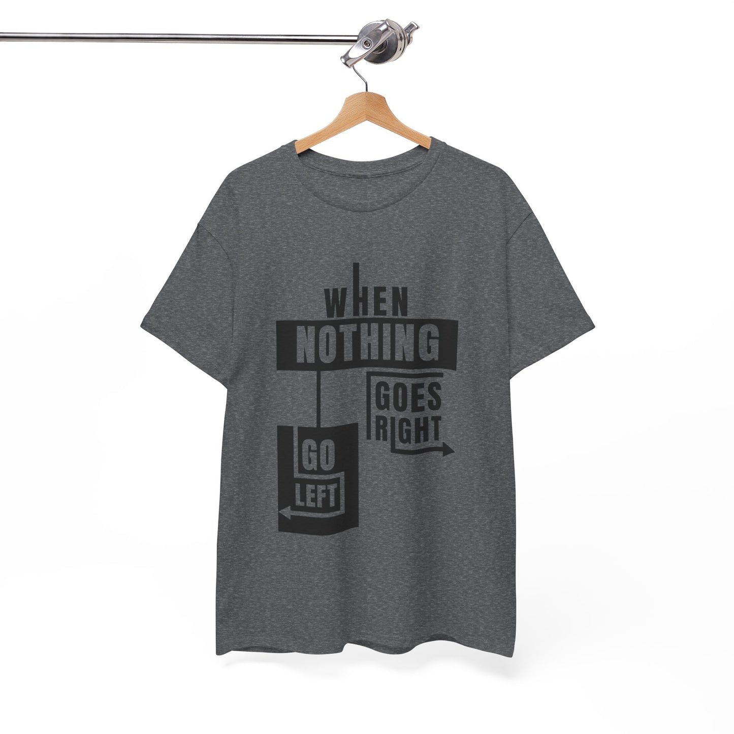 Motivational Graphic Tee: When Nothing Goes Right, Go Left -  Heavy Cotton T-Shirt, Humor Tee, Gift for Friends, Self-Care