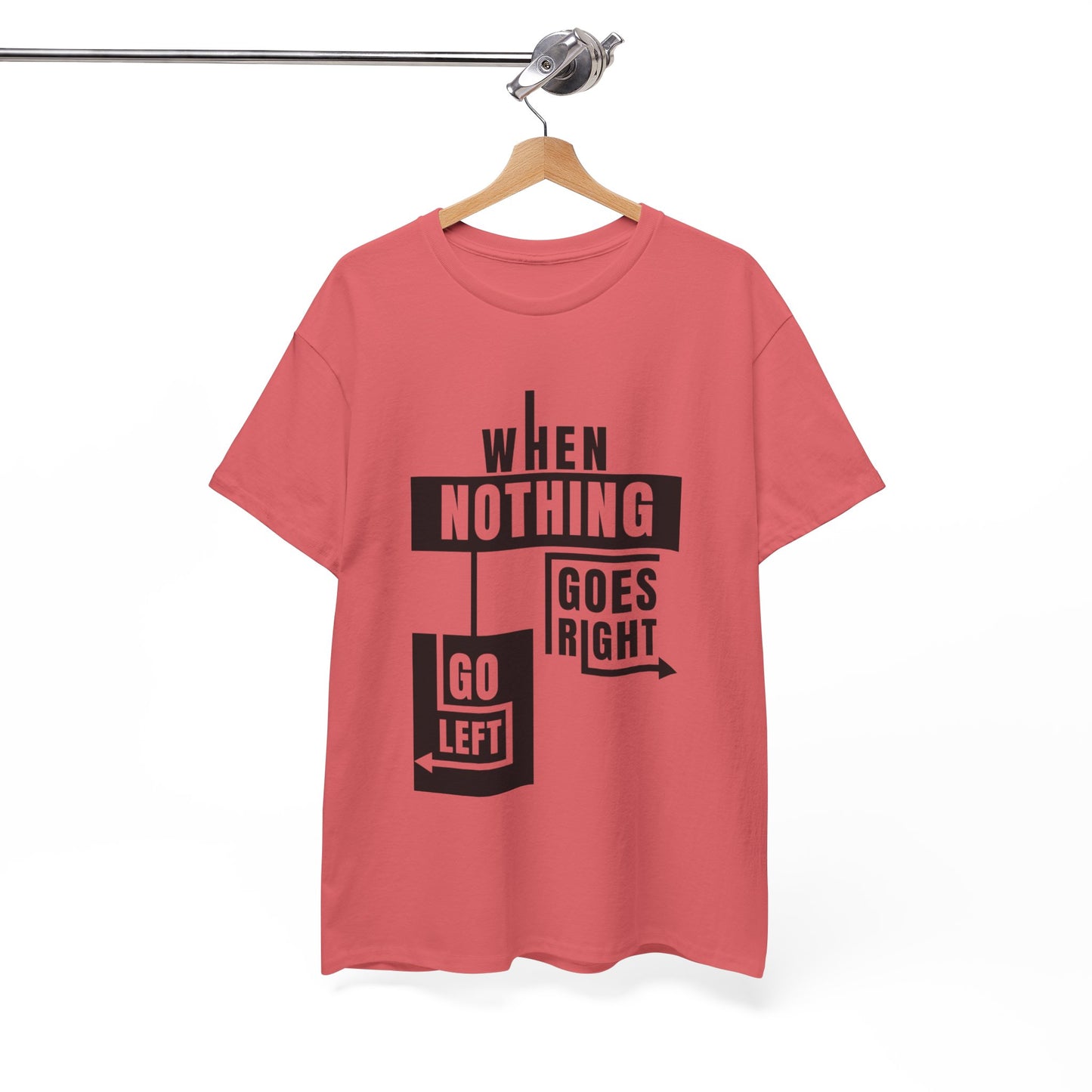 Motivational Graphic Tee: When Nothing Goes Right, Go Left -  Heavy Cotton T-Shirt, Humor Tee, Gift for Friends, Self-Care