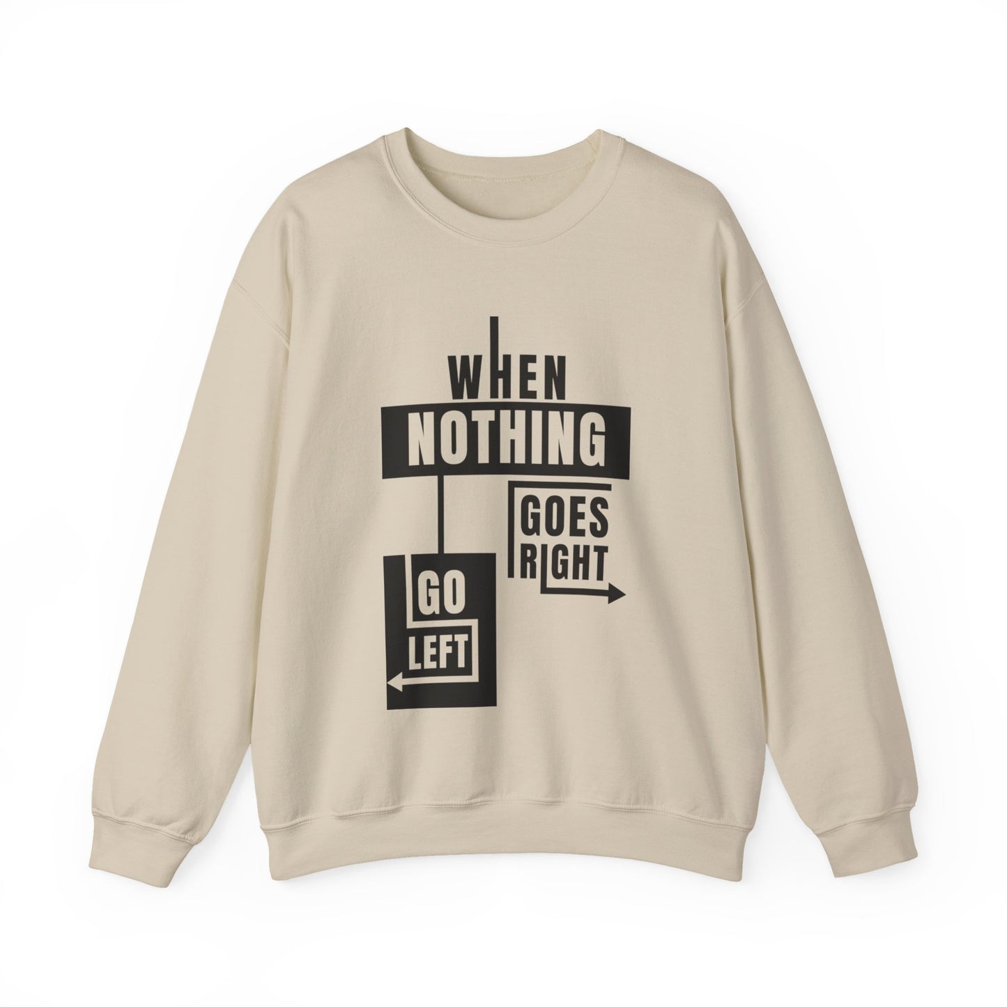 Unisex Crewneck Sweatshirt - Inspirational Quote: When Nothing Goes Right, Go Left, Cozy Crew, Casual Wear, Gift for Friends
