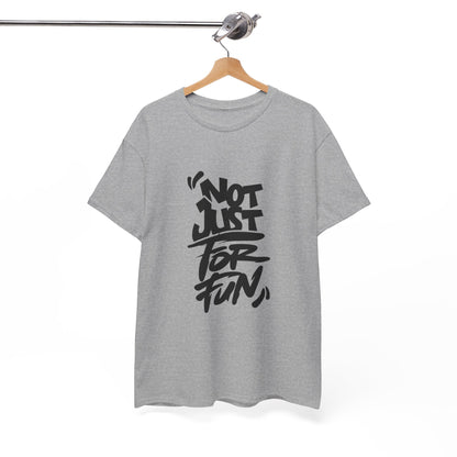 Heavy Cotton Tee with 'Not Just For Fun' Design | Casual Wear, Gift for Friends, Streetwear, Everyday Style, Graphic Shirt