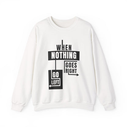 Unisex Crewneck Sweatshirt - Inspirational Quote: When Nothing Goes Right, Go Left, Cozy Crew, Casual Wear, Gift for Friends