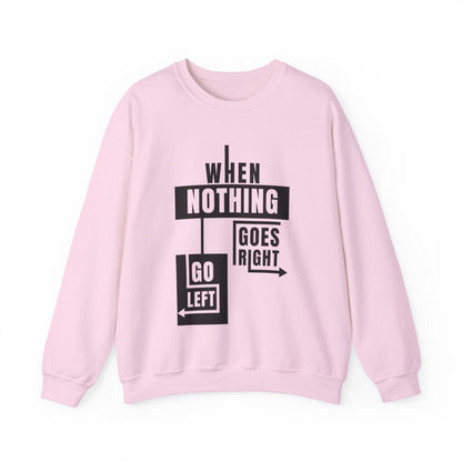 Unisex Crewneck Sweatshirt - Inspirational Quote: When Nothing Goes Right, Go Left, Cozy Crew, Casual Wear, Gift for Friends