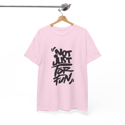 Heavy Cotton Tee with 'Not Just For Fun' Design | Casual Wear, Gift for Friends, Streetwear, Everyday Style, Graphic Shirt