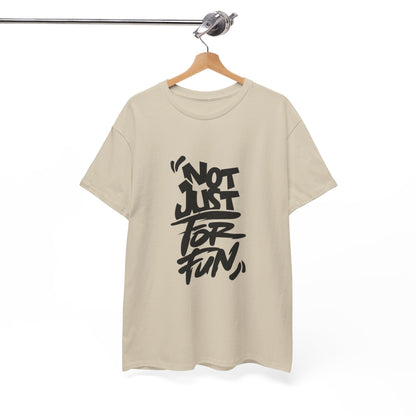 Heavy Cotton Tee with 'Not Just For Fun' Design | Casual Wear, Gift for Friends, Streetwear, Everyday Style, Graphic Shirt