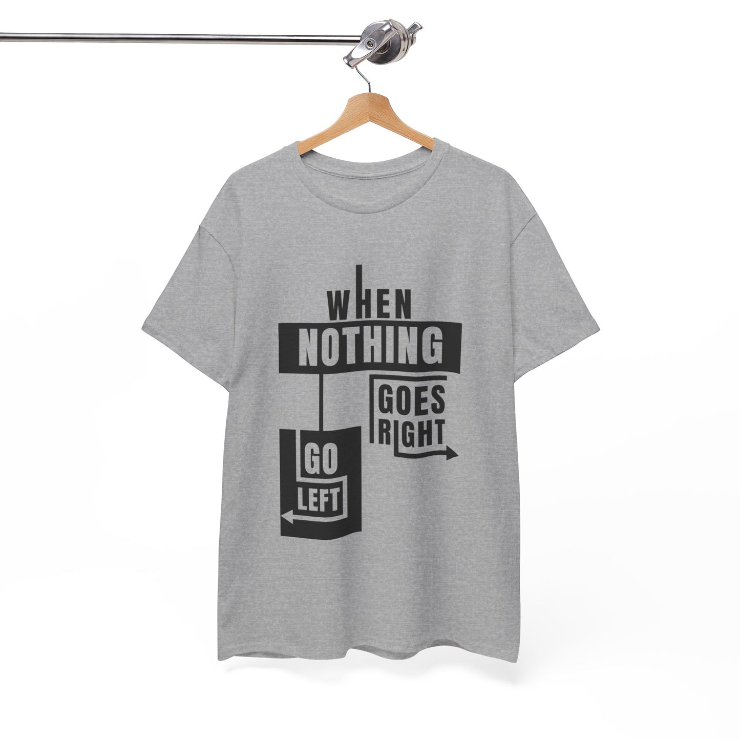 Motivational Graphic Tee: When Nothing Goes Right, Go Left -  Heavy Cotton T-Shirt, Humor Tee, Gift for Friends, Self-Care