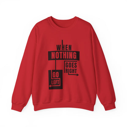 Unisex Crewneck Sweatshirt - Inspirational Quote: When Nothing Goes Right, Go Left, Cozy Crew, Casual Wear, Gift for Friends