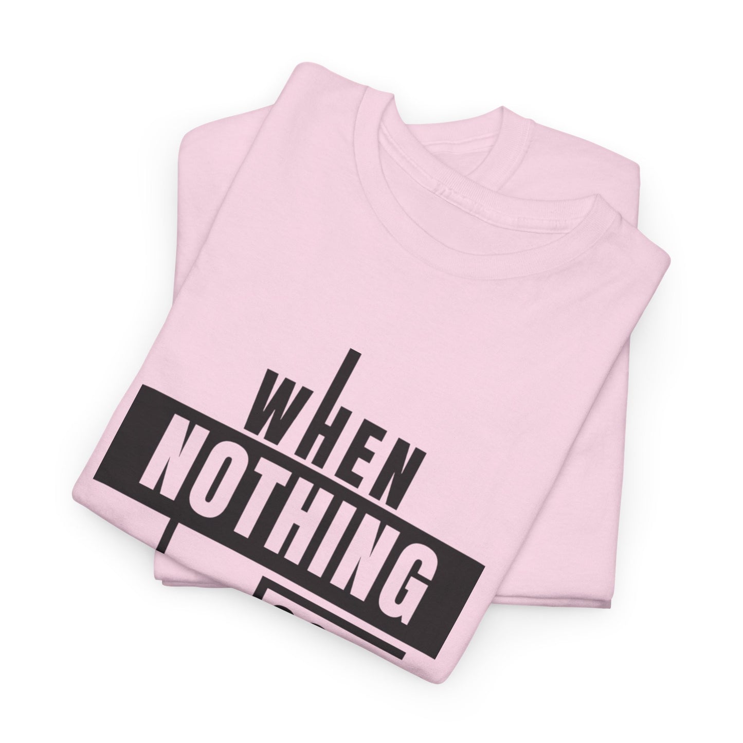 Motivational Graphic Tee: When Nothing Goes Right, Go Left -  Heavy Cotton T-Shirt, Humor Tee, Gift for Friends, Self-Care