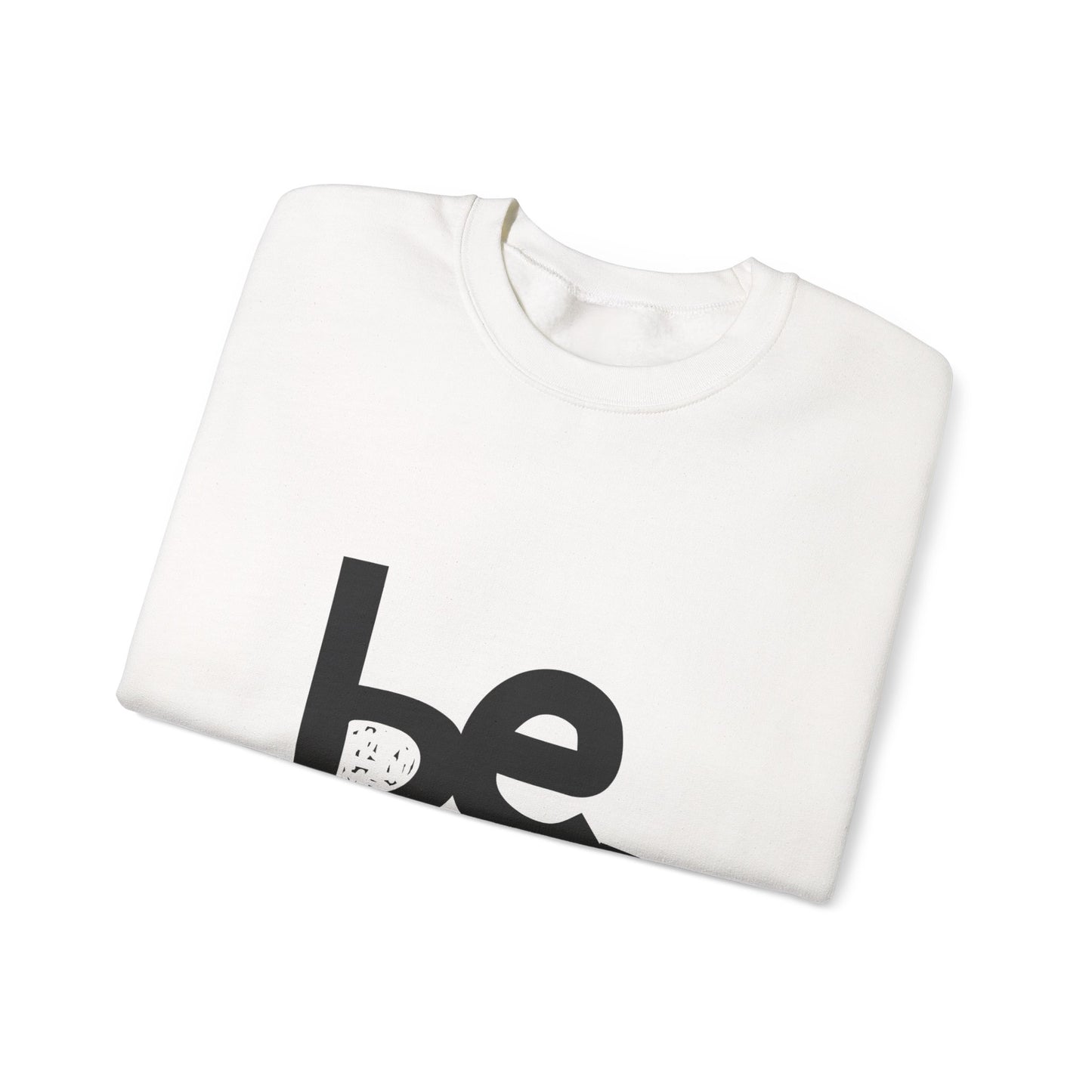 Be. Comfort Crewneck Sweatshirt - Unisex Cozy Fashion, Inspirational Gift, Casual Wear, Relaxed Style, Perfect for Any Occasion