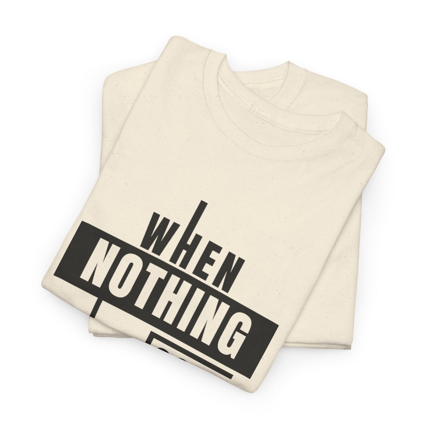 Motivational Graphic Tee: When Nothing Goes Right, Go Left -  Heavy Cotton T-Shirt, Humor Tee, Gift for Friends, Self-Care