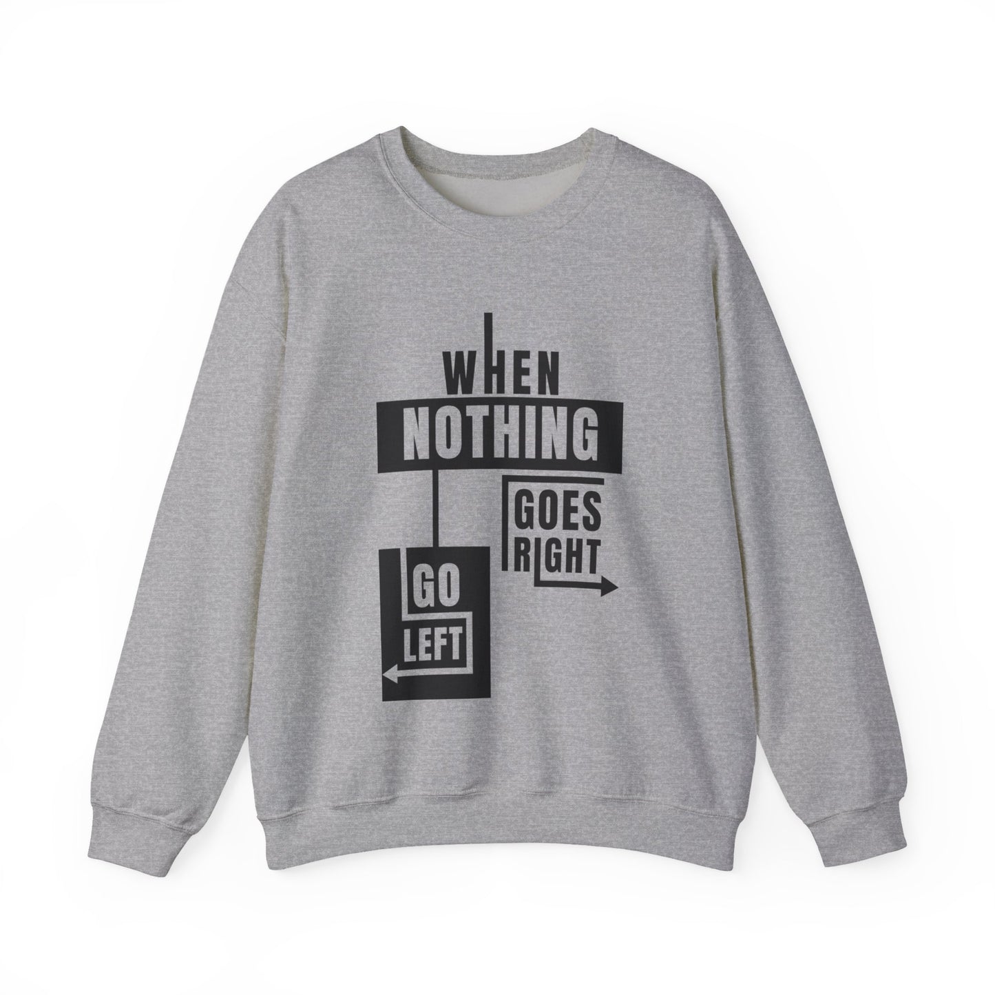 Unisex Crewneck Sweatshirt - Inspirational Quote: When Nothing Goes Right, Go Left, Cozy Crew, Casual Wear, Gift for Friends