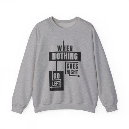 Unisex Crewneck Sweatshirt - Inspirational Quote: When Nothing Goes Right, Go Left, Cozy Crew, Casual Wear, Gift for Friends