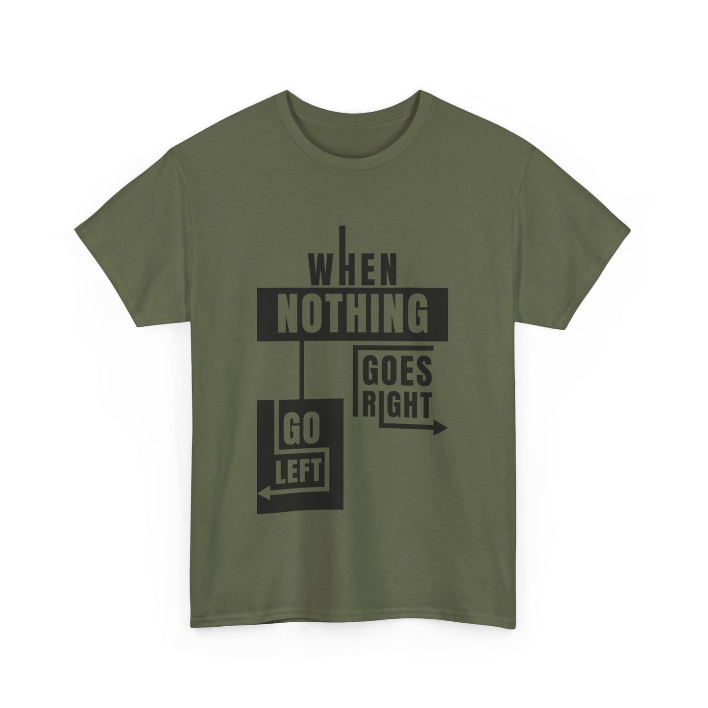 Motivational Graphic Tee: When Nothing Goes Right, Go Left -  Heavy Cotton T-Shirt, Humor Tee, Gift for Friends, Self-Care