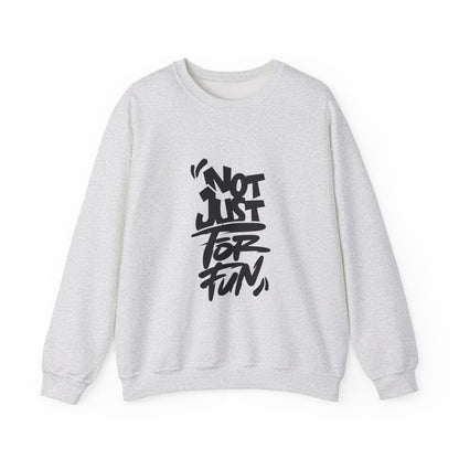 Not Just for Fun Sweatshirt | Cozy Unisex Crewneck | Perfect for Gift, Casual Wear, Friends, Family, and Celebrations