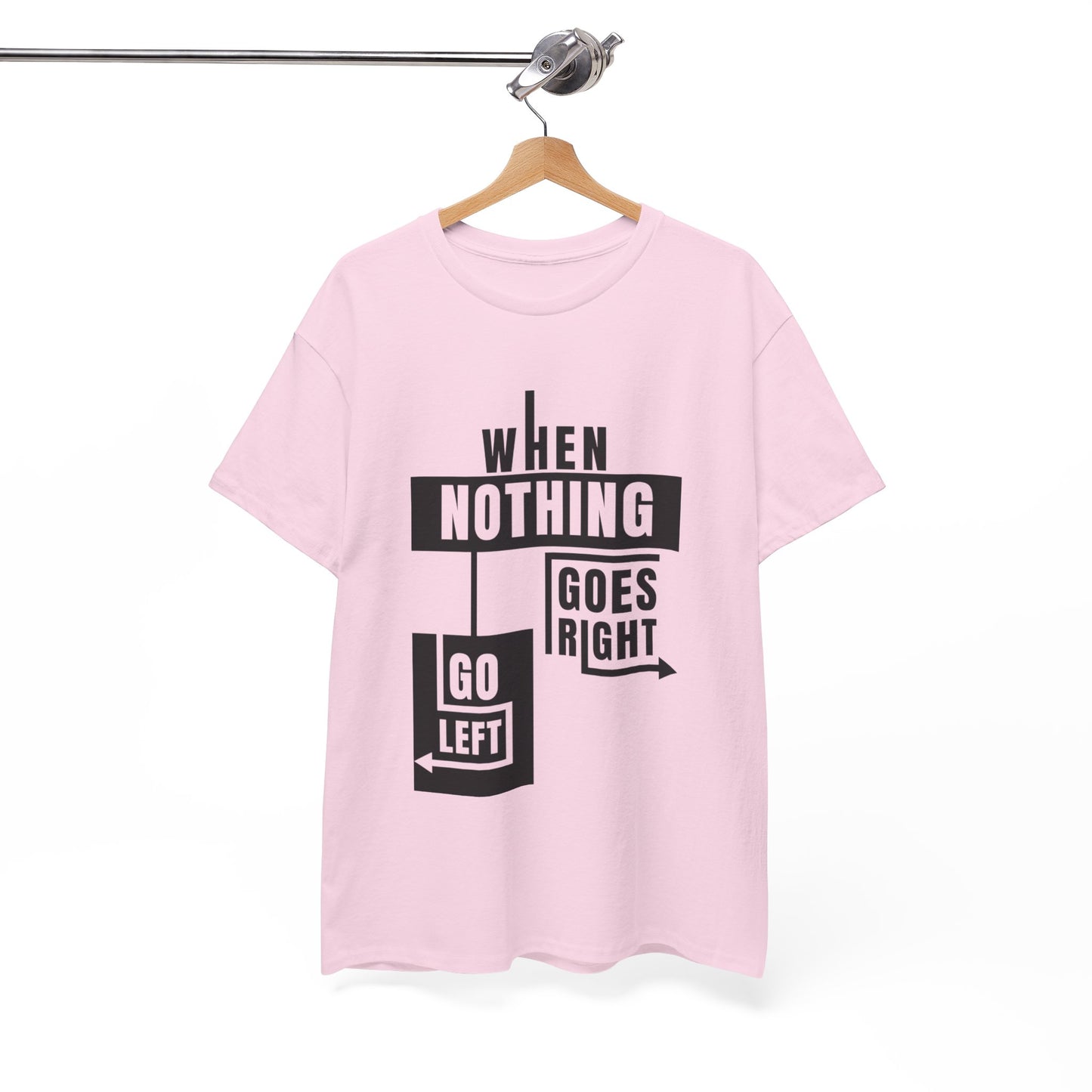 Motivational Graphic Tee: When Nothing Goes Right, Go Left -  Heavy Cotton T-Shirt, Humor Tee, Gift for Friends, Self-Care