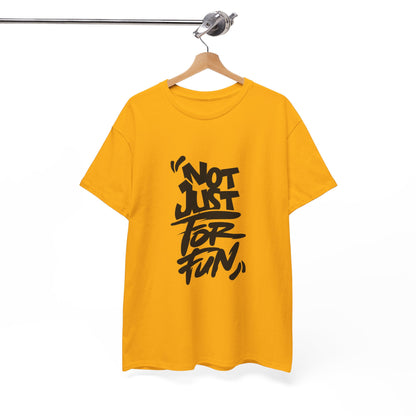 Heavy Cotton Tee with 'Not Just For Fun' Design | Casual Wear, Gift for Friends, Streetwear, Everyday Style, Graphic Shirt